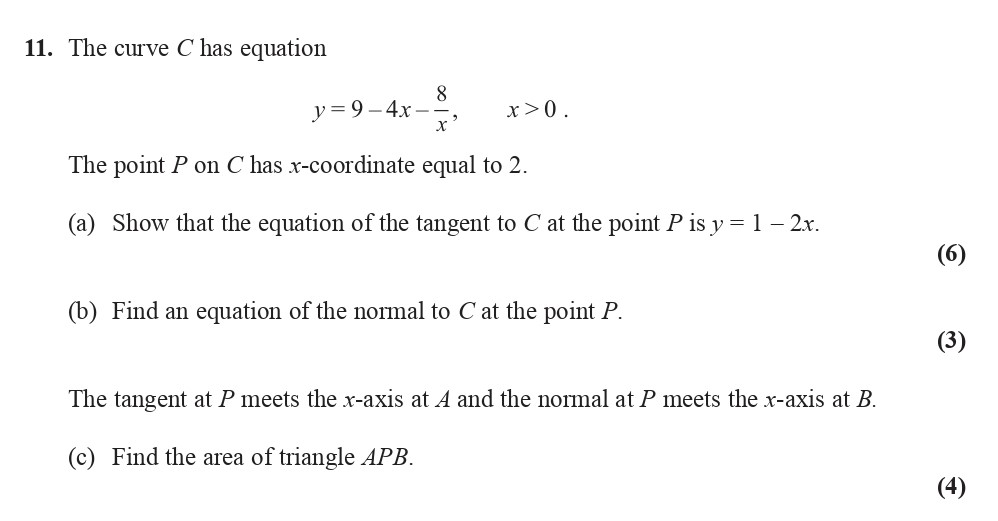 The-curve-C-has-equation--$$y-=-9---4x---\frac{8}{x},-\;-x->-0.$$---The-point-P-on-C-has-x-coordinate-equal-to-2-Edexcel-A-Level Maths Pure-Question 2-2008-Paper 1.png